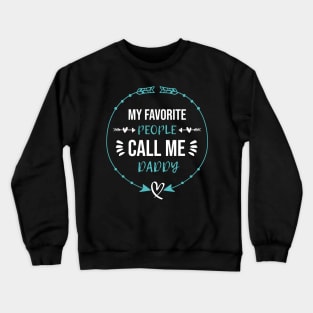 My Favorite People Call Me Daddy Fathers Day Crewneck Sweatshirt